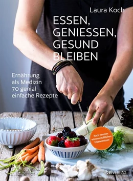Abbildung von Koch / Schaar | Essen, geniessen, gesund bleiben | 1. Auflage | 2018 | beck-shop.de