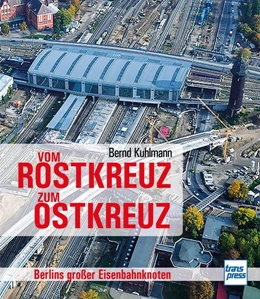 Abbildung von Kuhlmann | Vom Rostkreuz zum Ostkreuz | 1. Auflage | 2019 | beck-shop.de