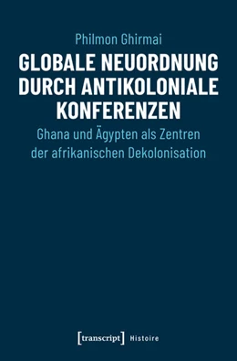 Abbildung von Ghirmai | Globale Neuordnung durch antikoloniale Konferenzen | 1. Auflage | 2019 | beck-shop.de