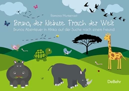 Abbildung von Munkenast | Bruno, der kleinste Frosch der Welt - Brunos Abenteuer in Afrika auf der Suche nach einem Freund - Bilderbuch | 1. Auflage | 2018 | beck-shop.de