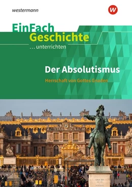 Abbildung von Anniser | Der Absolutismus: Herrschaft von Gottes Gnaden. EinFach Geschichte ...unterrichten | 1. Auflage | 2019 | beck-shop.de