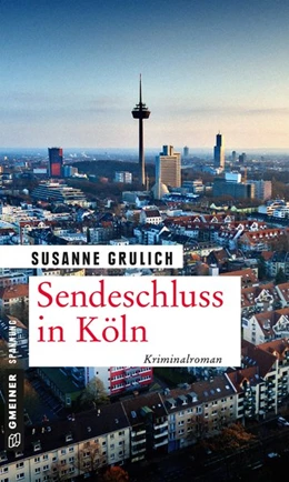 Abbildung von Grulich | Sendeschluss in Köln | 1. Auflage | 2019 | beck-shop.de