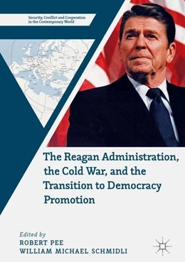 Abbildung von Pee / Schmidli | The Reagan Administration, the Cold War, and the Transition to Democracy Promotion | 1. Auflage | 2018 | beck-shop.de