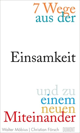 Abbildung von Möbius / Försch | 7 Wege aus der Einsamkeit und zu einem neuen Miteinander | 1. Auflage | 2019 | beck-shop.de