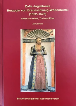 Abbildung von Bues | Zofia Jagiellonka Herzogin von Braunschweig-Wolfenbüttel (1522-1575) | 1. Auflage | 2018 | beck-shop.de