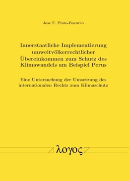 Abbildung von Innerstaatliche Implementierung umweltvölkerrechtlicher Übereinkommen zum Schutz des Klimawandels am Beispiel Perus | 1. Auflage | 2018 | beck-shop.de