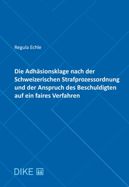 Abbildung von Echle | Die Adhäsionsklage nach der Schweizerischen Strafprozessordnung und der Anspruch des Beschuldigten auf ein faires Verfahren | 1. Auflage | 2018 | beck-shop.de