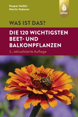 Abbildung von Heißel / Haberer | Was ist das? Die 120 wichtigsten Beet- und Balkonpflanzen | 3. Auflage | 2019 | beck-shop.de