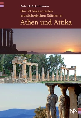 Abbildung von Schollmeyer | Die 40 bekanntesten archäologischen Stätten in Athen und Attika | 1. Auflage | 2019 | beck-shop.de
