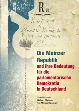 Abbildung von Berkessel / Sprenger | Die Mainzer Republik und ihre Bedeutung für die parlamentarische Demokratie in Deutschland | 1. Auflage | 2019 | beck-shop.de