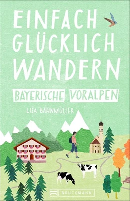 Abbildung von Bahnmüller | Einfach glücklich wandern Bayerische Voralpen | 1. Auflage | 2019 | beck-shop.de