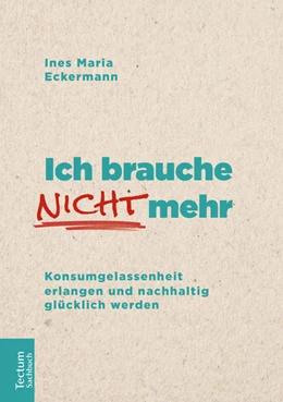Abbildung von Eckermann | Ich brauche nicht mehr | 1. Auflage | 2019 | beck-shop.de