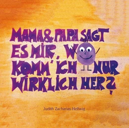Abbildung von Zacharias-Hellwig | Mama & Papa, sagt es mir, wo komm' ich nur wirklich her? | 1. Auflage | 2018 | beck-shop.de