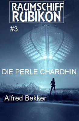 Abbildung von Bekker | Raumschiff RUBIKON 3 Die Perle Chardhin | 1. Auflage | 2019 | beck-shop.de