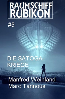 Abbildung von Weinland / Tannous | Raumschiff RUBIKON 5 Die Satoga-Kriege | 1. Auflage | 2018 | beck-shop.de