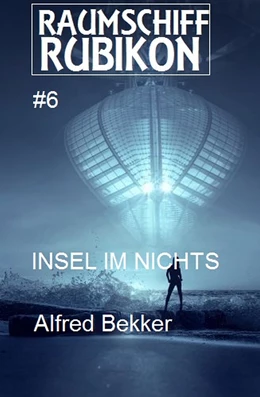 Abbildung von Bekker | Raumschiff RUBIKON 6 Insel im Nichts | 1. Auflage | 2018 | beck-shop.de