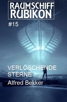 Abbildung von Bekker | Raumschiff Rubikon 15 Verlöschende Sterne | 1. Auflage | 2018 | beck-shop.de