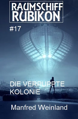 Abbildung von Weinland | Raumschiff Rubikon 17 Die verpuppte Kolonie | 1. Auflage | 2019 | beck-shop.de