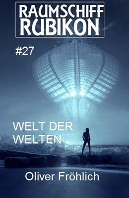 Abbildung von Fröhlich | Raumschiff Rubikon 27 Welt der Welten | 1. Auflage | 2018 | beck-shop.de