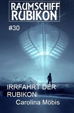 Abbildung von Möbis | Raumschiff Rubikon 30 Die Irrfahrt der Rubikon | 1. Auflage | 2018 | beck-shop.de