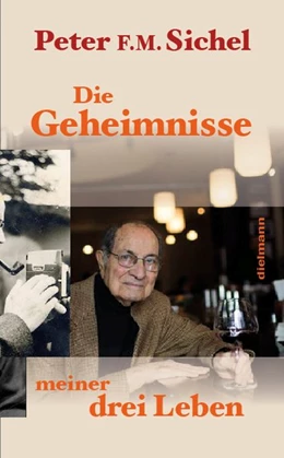 Abbildung von Sichel | Peter Sichel: Die Geheimnisse meiner drei Leben | 1. Auflage | 2019 | beck-shop.de