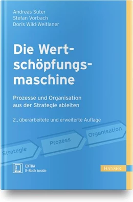 Abbildung von Suter / Vorbach | Die Wertschöpfungsmaschine - Prozesse und Organisation aus der Strategie ableiten | 2. Auflage | 2019 | beck-shop.de