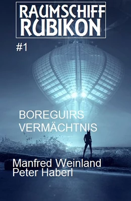 Abbildung von Weinland / Haberl | Raumschiff RUBIKON 1 Boreguirs Vermächtnis | 1. Auflage | 2018 | beck-shop.de
