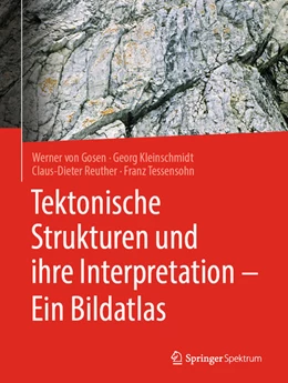 Abbildung von von Gosen / Kleinschmidt | Tektonische Strukturen und ihre Interpretation - Ein Bildatlas | 1. Auflage | 2022 | beck-shop.de