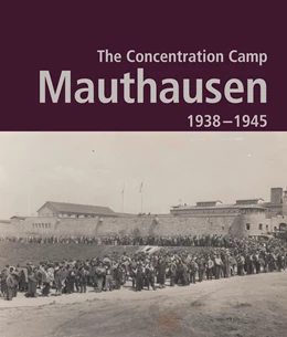 Abbildung von Bundesministerium für Inneres | The Concentration Camp Mauthausen 1938 - 1945. Second Edition | 2. Auflage | 2019 | beck-shop.de