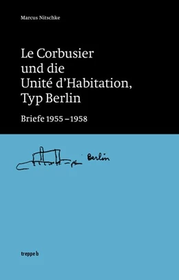 Abbildung von Nitschke | Le Corbusier und die Unité d'Habitation, Typ Berlin | 1. Auflage | 2018 | beck-shop.de