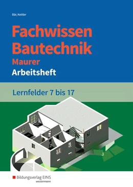 Abbildung von Bär / Kettler | Fachwissen Bautechnik - Maurer. Arbeitsheft. Lernfelder 7-17 | 4. Auflage | 2019 | beck-shop.de