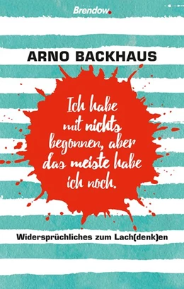 Abbildung von Backhaus | Ich habe mit nichts begonnen, aber das meiste habe ich noch. | 1. Auflage | 2019 | beck-shop.de