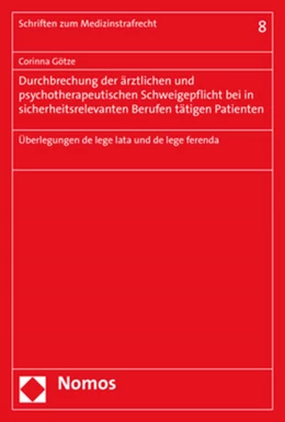 Abbildung von Götze | Durchbrechung der ärztlichen und psychotherapeutischen Schweigepflicht bei in sicherheitsrelevanten Berufen tätigen Patienten | 1. Auflage | 2019 | Band 8 | beck-shop.de