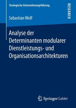 Abbildung von Wolf | Analyse der Determinanten modularer Dienstleistungs- und Organisationsarchitekturen | 1. Auflage | 2018 | beck-shop.de
