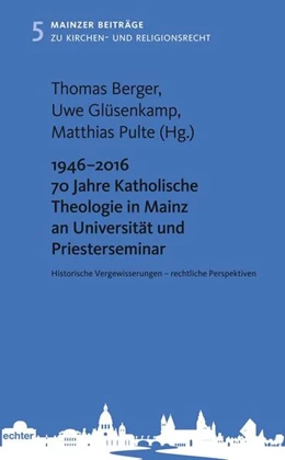 Abbildung von Berger / Glüsenkamp | 1946 - 2016 70 Jahre Katholische Theologie in Mainz an Universität und Priesterseminar | 1. Auflage | 2018 | beck-shop.de