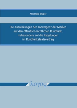 Abbildung von Wagler | Die Auswirkungen der Konvergenz der Medien auf den öffentlich-rechtlichen Rundfunk, insbesondere auf die Regelungen im Rundfunkstaatsvertrag | 1. Auflage | 2018 | beck-shop.de