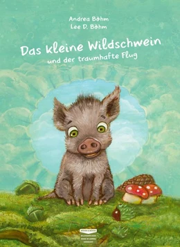 Abbildung von Böhm | Das kleine Wildschwein und der traumhafte Flug | 1. Auflage | 2019 | beck-shop.de