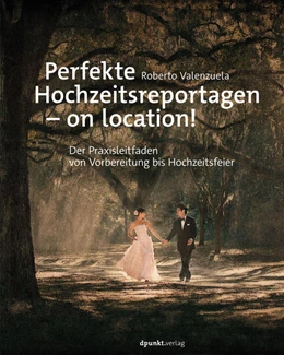 Abbildung von Valenzuela | Perfekte Hochzeitsreportagen – on location! | 1. Auflage | 2019 | beck-shop.de