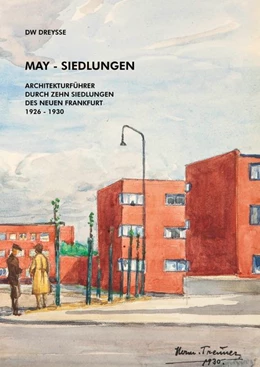 Abbildung von DW Dreysse. May-Siedlungen. Architekturführer durch zehn Siedlungen des Neuen Frankfurt 1926 - 1930 | 1. Auflage | 2019 | beck-shop.de