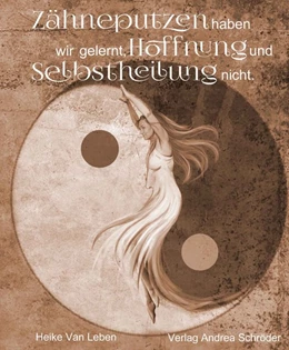 Abbildung von Heike | Zähneputzen haben wir gelernt, Hoffnung und Selbstheilung nicht. | 1. Auflage | 2019 | beck-shop.de