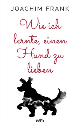 Abbildung von Frank | Wie ich lernte, einen Hund zu lieben | 1. Auflage | 2019 | beck-shop.de