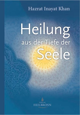 Abbildung von Inayat Khan | Heilung aus der Tiefe der Seele | 1. Auflage | 2019 | beck-shop.de