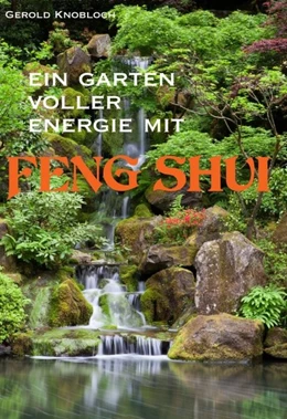 Abbildung von Knobloch | Ein Garten voller Energie mit Feng Shui | 1. Auflage | 2019 | beck-shop.de