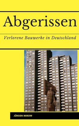 Abbildung von Mirow | Abgerissen. Verlorene Bauwerke in Deutschland | 1. Auflage | 2019 | beck-shop.de