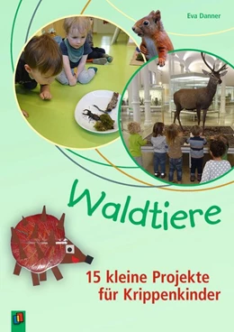 Abbildung von Danner | Waldtiere - 15 kleine Projekte für Krippenkinder | 1. Auflage | 2019 | beck-shop.de