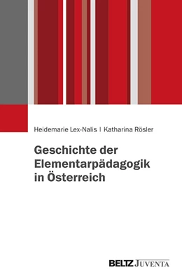 Abbildung von Lex-Nalis / Rösler | Geschichte der Elementarpädagogik in Österreich | 1. Auflage | 2019 | beck-shop.de