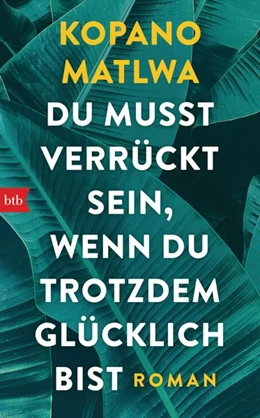 Abbildung von Matlwa | Du musst verrückt sein, wenn du trotzdem glücklich bist | 1. Auflage | 2019 | beck-shop.de