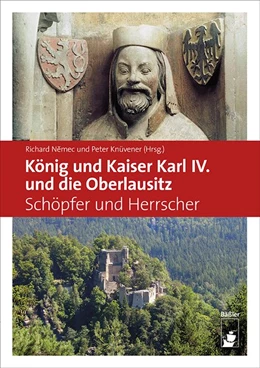 Abbildung von Knüvener / Nemec | König und Kaiser Karl IV. und die Oberlausitz | 1. Auflage | 2021 | beck-shop.de