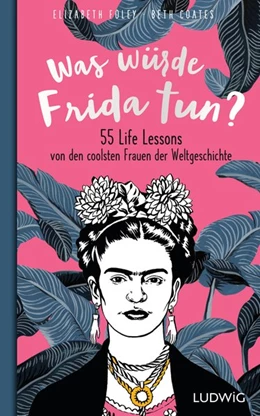 Abbildung von Foley / Coates | Was würde Frida tun? | 1. Auflage | 2019 | beck-shop.de