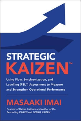 Abbildung von Imai | Strategic KAIZEN™: Using Flow, Synchronization, and Leveling [FSL™] Assessment to Measure and Strengthen Operational Performance | 1. Auflage | 2021 | beck-shop.de